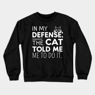 In My Defense Cat Told Me To Do It Funny Sarcastic Crewneck Sweatshirt